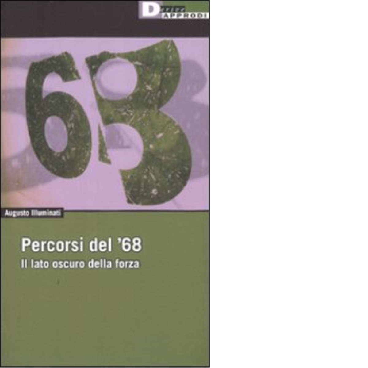 PERCORSI DEL '68. di AUGUSTO ILLUMINATI - DeriveApprodi editore, 2007