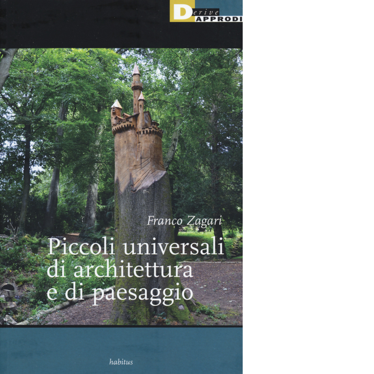 PICCOLI UNIVERSALI DI ARCHITETTURA E DI PAESAGGIO di FRANCO ZAGARI …