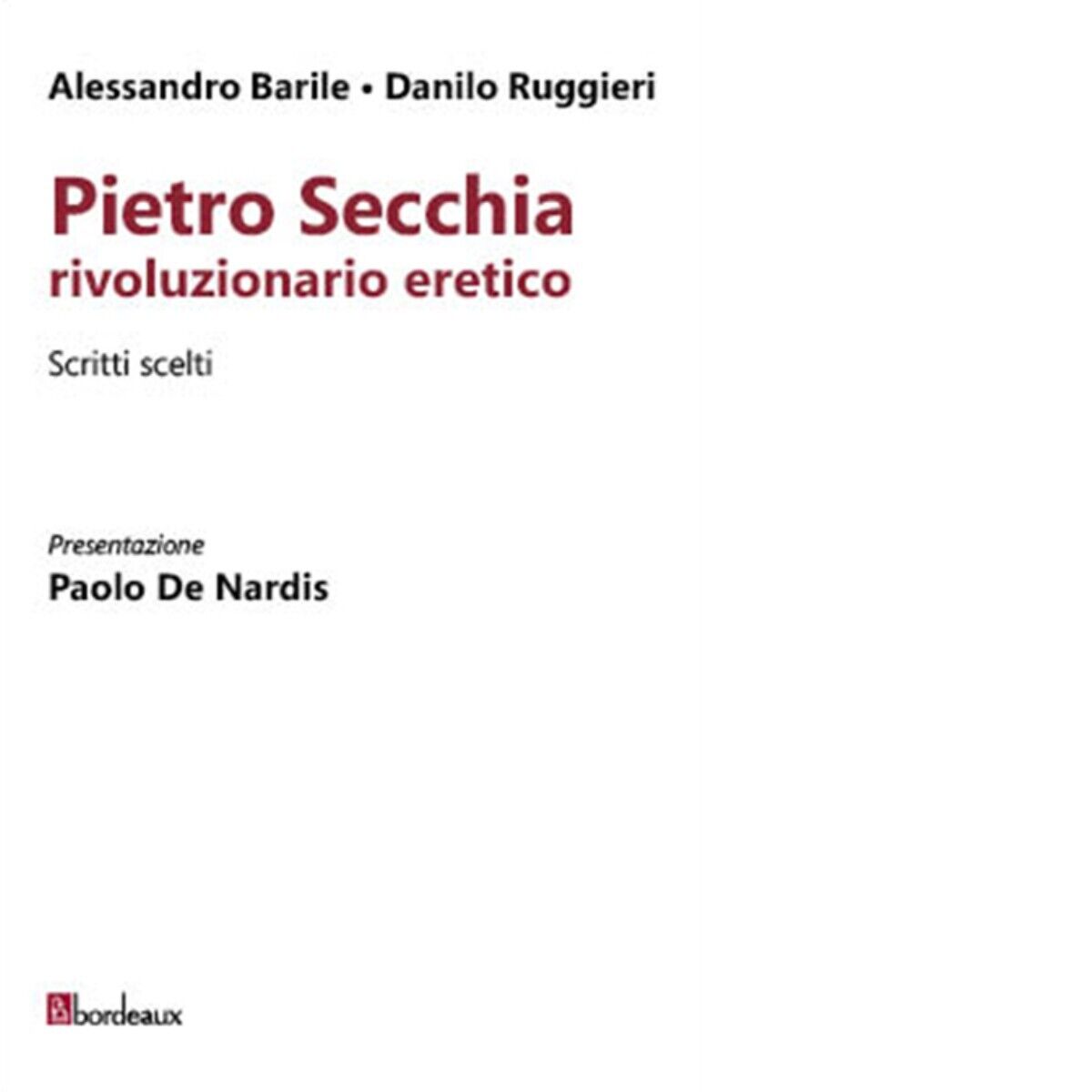 Pietro Secchia rivoluzionario eretico. Scritti scelti di Alessandro Barile, Dan
