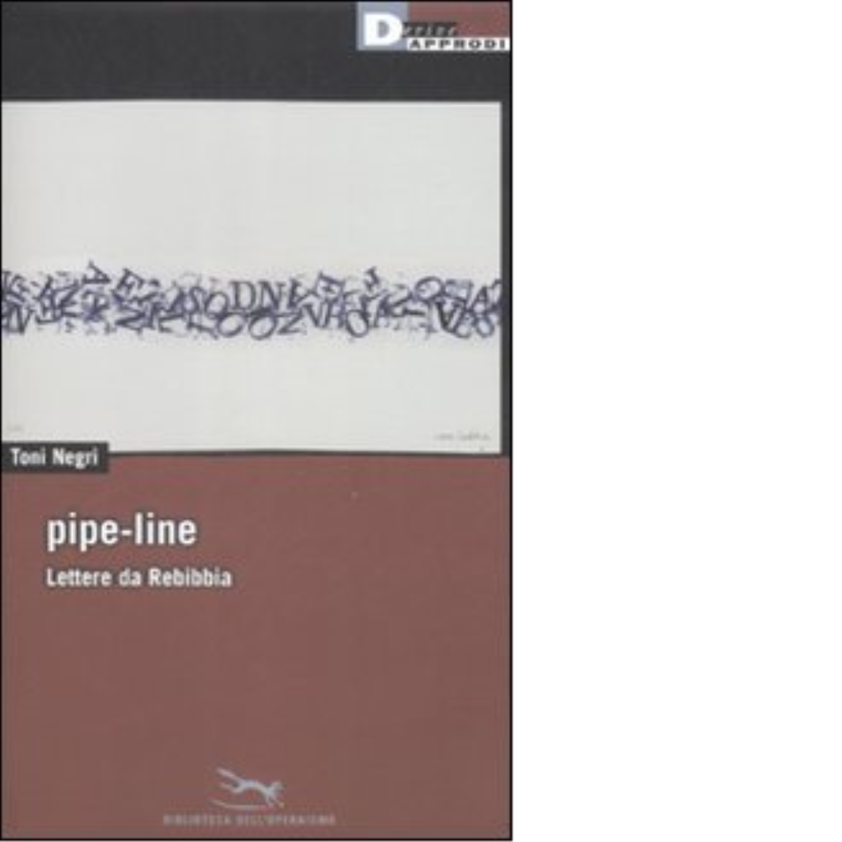 PIPE-LINE. LETTERE DA REBIBBIA di TONI NEGRI - DeriveApprodi editore, …