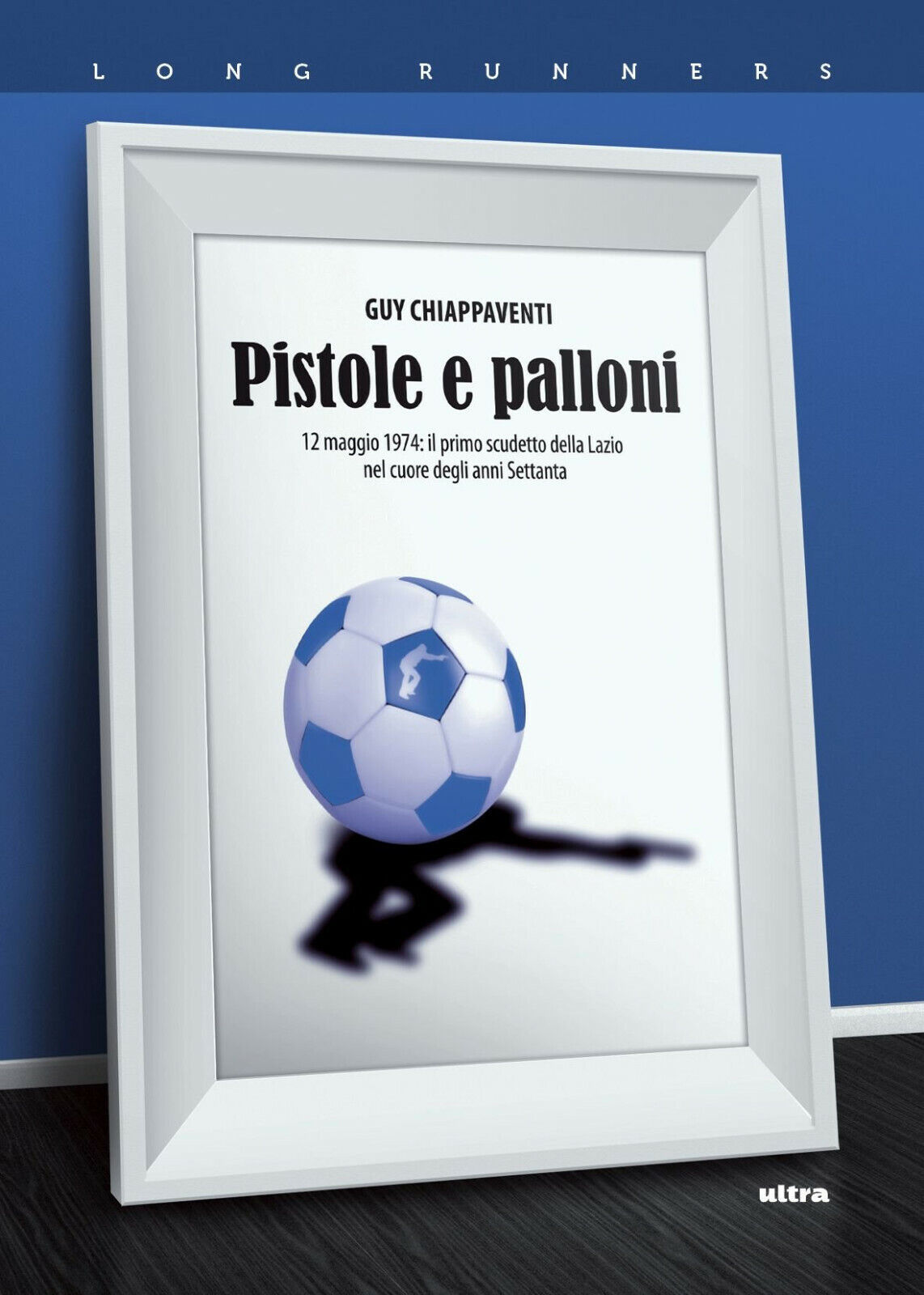 Pistole e palloni: 12 maggio 1974 - Guy Chiappaventi - …