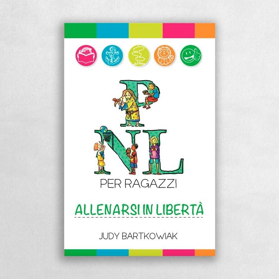 PNL per ragazzi. Allenarsi in libertà di Judy Bartkowiak, 2015, …