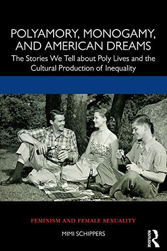 Polyamory, Monogamy, And American Dreams - Mimi Schippers - Routledge, …