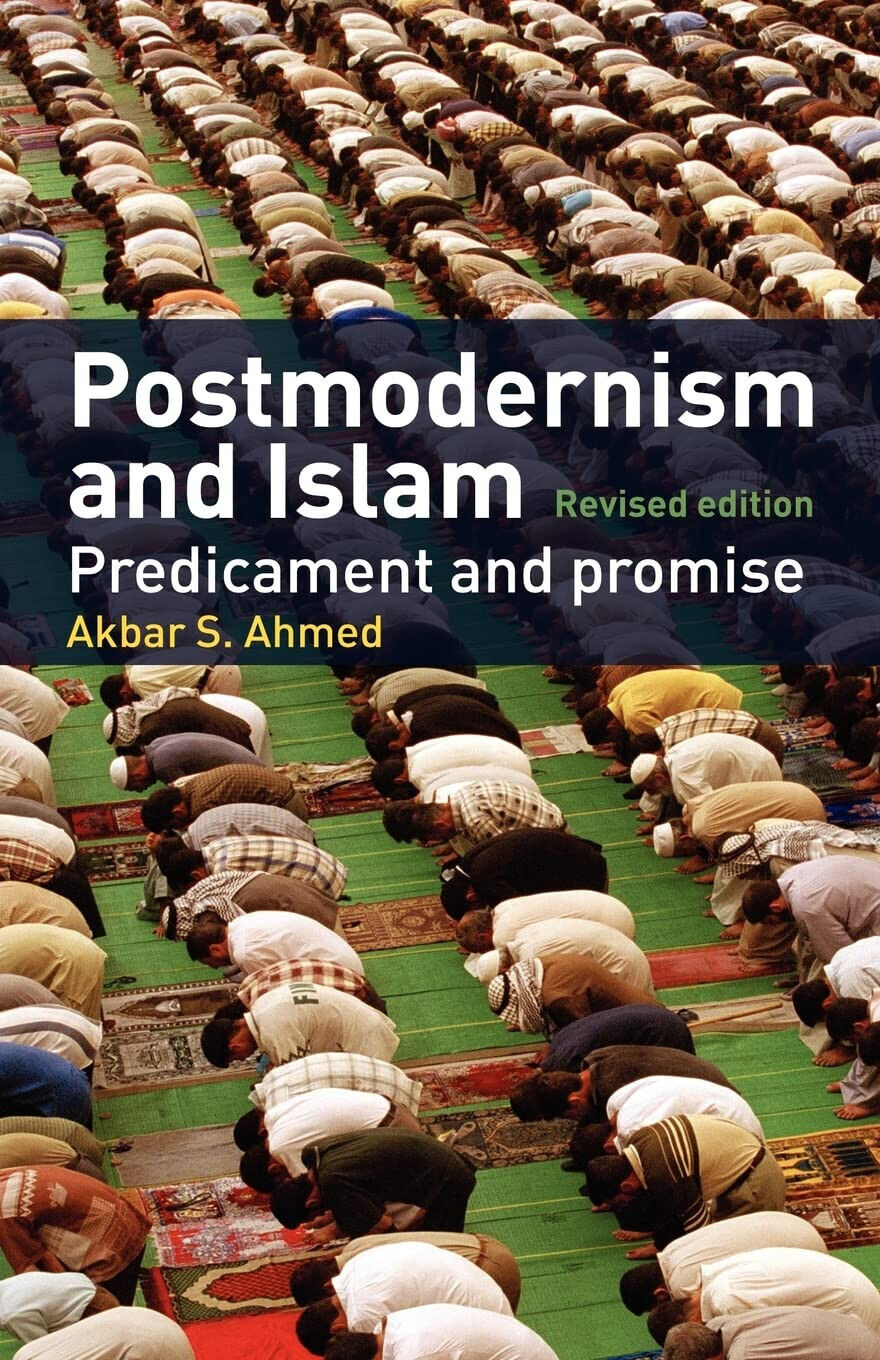 Postmodernism and Islam - Akbar S. Ahmed - Routledge, 2004