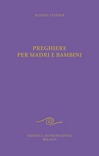 Preghiere per madri e bambini di Rudolf Steiner, 2021, Editrice …