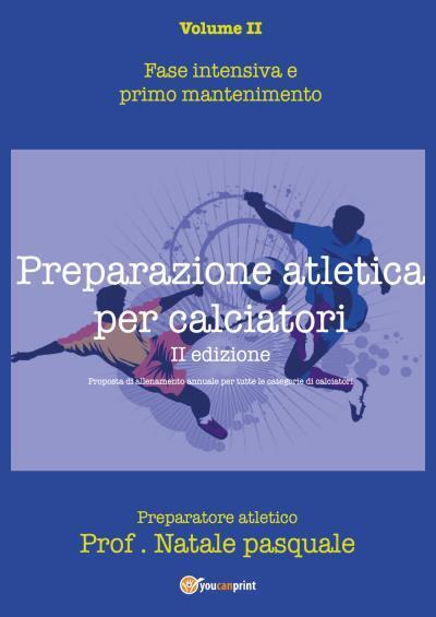 Preparazione atletica per calciatori - Volume II. Fase intensiva e …