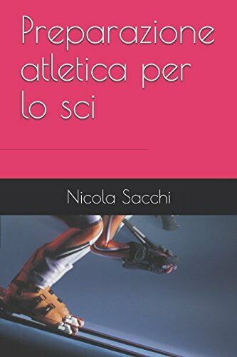 Preparazione atletica per lo sci - Nicola Sacchi - Independently …
