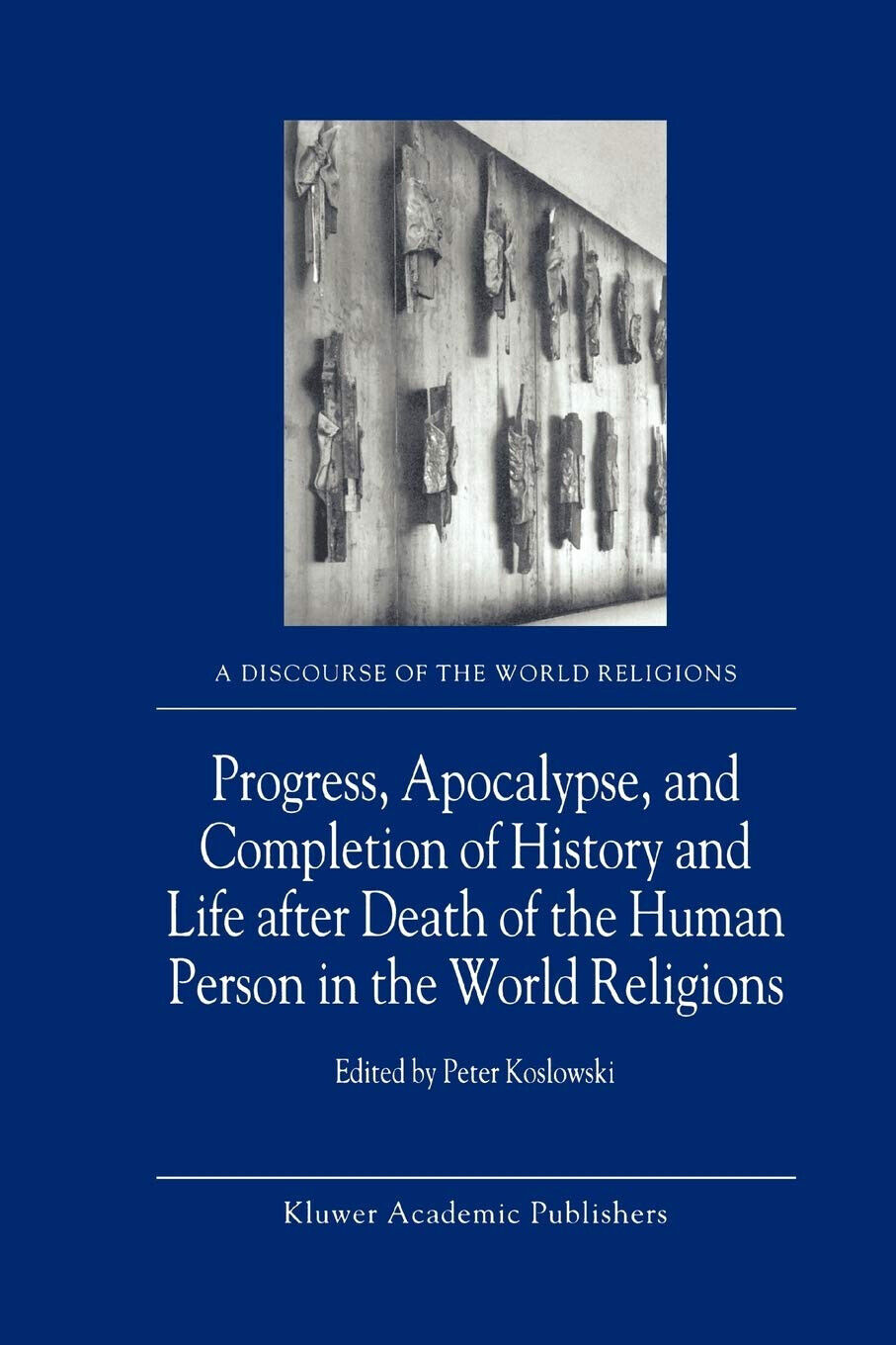 Progress, Apocalypse, and Completion of History and Life After Death …