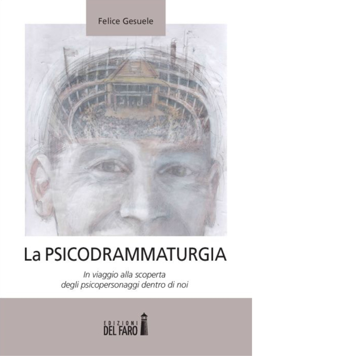 psicodrammaturgia di Gesuele Felice - Edizioni Del Faro, 2014