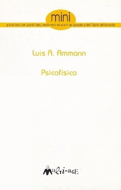 Psicofisica. Tratto da Autoliberazione di Luis A. Ammann, 1998, Ass. …