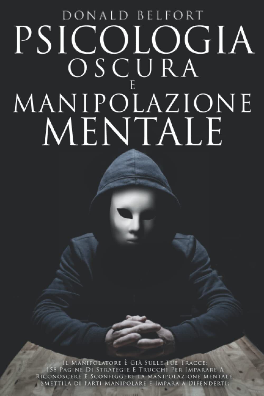 Psicologia Oscura e Manipolazione Mentale - Donald Belfort - Independently, …