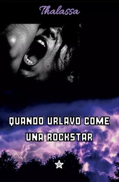 Quando urlavo come una rockstar di Thalassa, 2022, Youcanprint