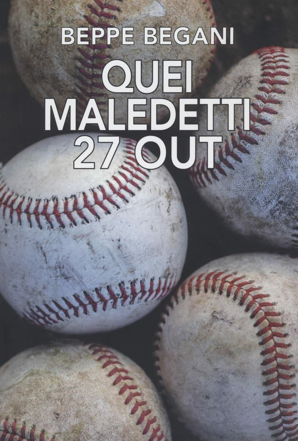 Quei maledetti 27 out - Beppe Begani - Naolica edizioni, …