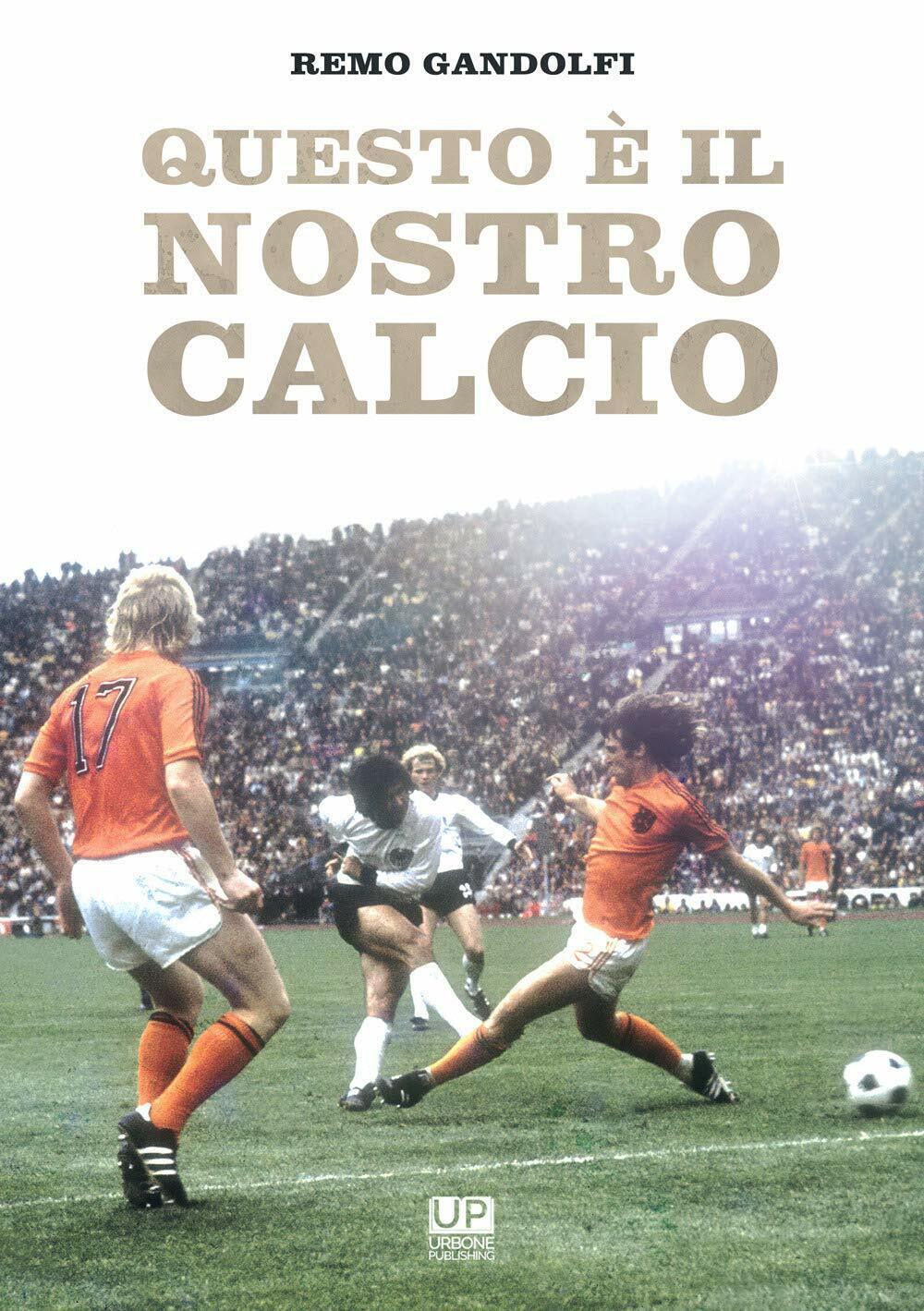Questo è il nostro calcio - Remo Gandolfi - Gianluca …