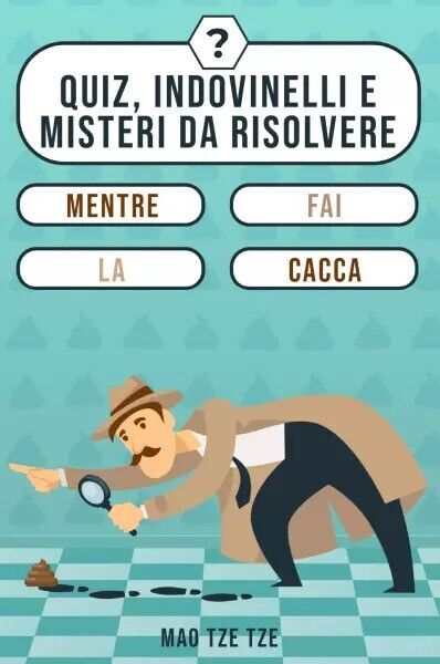 Quiz, Indovinelli e Misteri da Risolvere Mentre fai la Cacca …