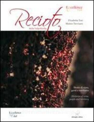 Recioto della Valpolicella. Storie di vino, genti e territorio. Ediz. …