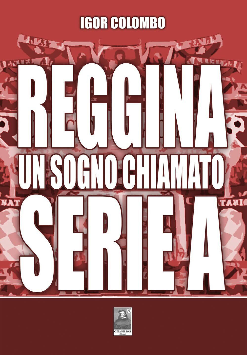 Reggina un sogno chiamato serie A - Igor Colombo - …