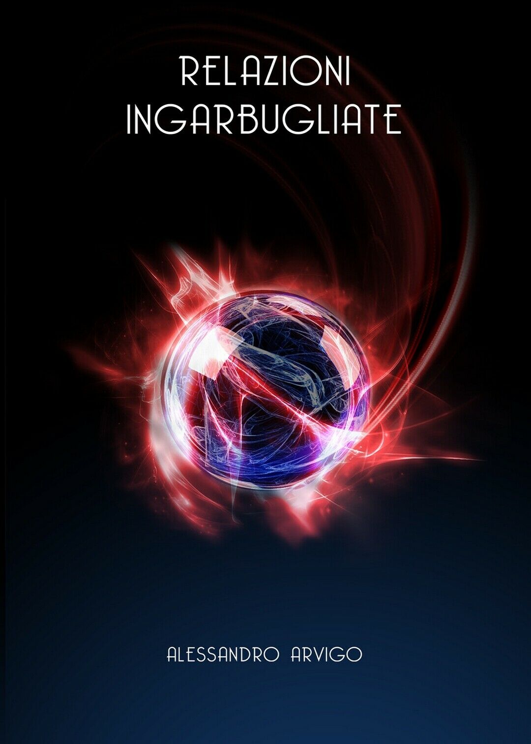 Relazioni ingarbugliate di Alessandro Arvigo, 2017, Youcanprint