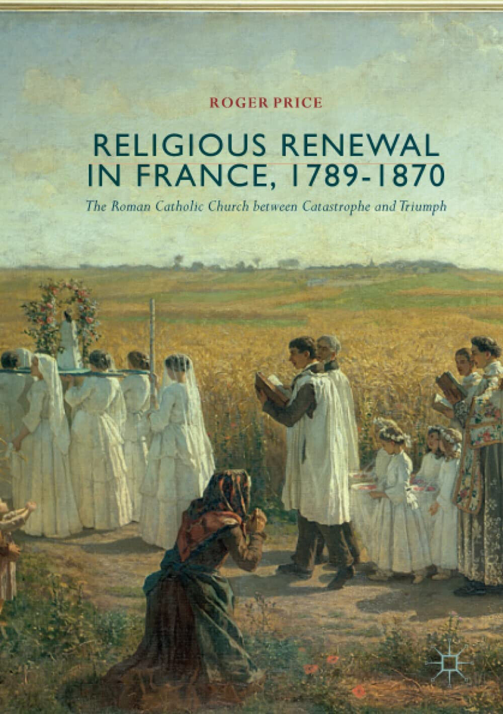 Religious Renewal in France, 1789-1870 - Roger Price - Palgrave, …