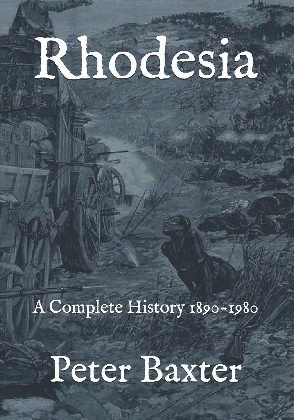 Rhodesia A Complete History 1890-1980 di Peter Baxter, 2018, Independently …
