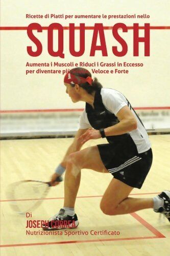 Ricette di Piatti per aumentare le prestazioni nello Squash - …