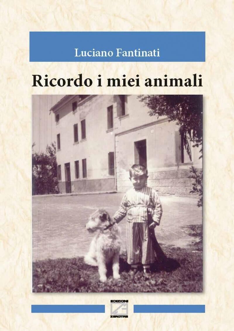 RICORDO I MIEI ANIMALI di Luciano Fantinati, 2018, Edizioni03