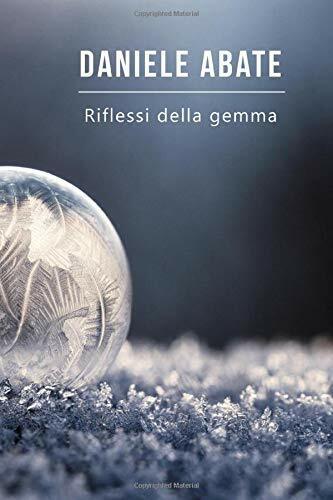 Riflessi Della Gemma di Daniele Abate, 2017, Indipendently Published