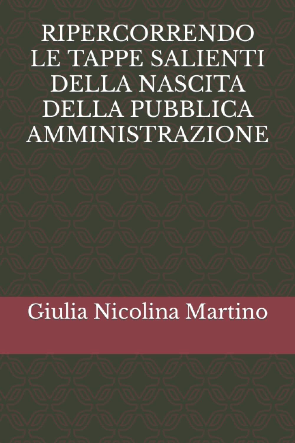 RIPERCORRENDO LE TAPPE SALIENTI DELLA NASCITA DELLA PUBBLICA AMMINISTRAZIONE di