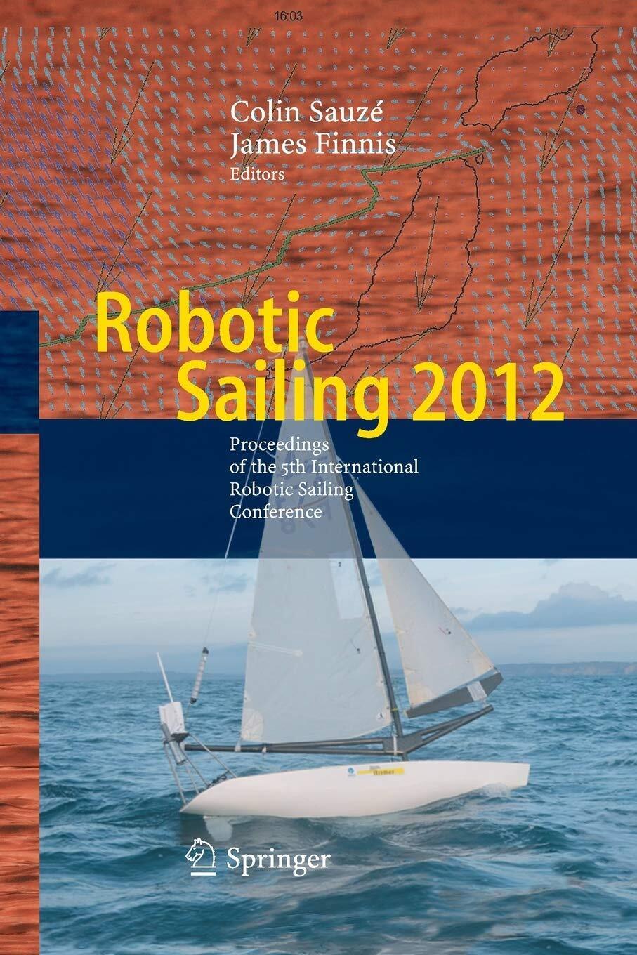 Robotic Sailing 2012 - Colin Sauzé - Springer, 2016