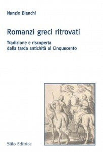 Romanzi greci ritrovati - Nunzio Bianchi - Stilo, 2011