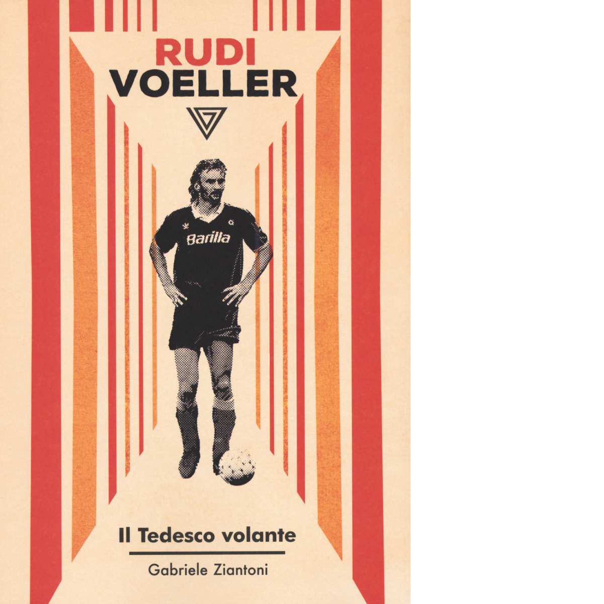 Rudi Voeller. Il tedesco volante - Gabriele Ziantoni - Perrone, …