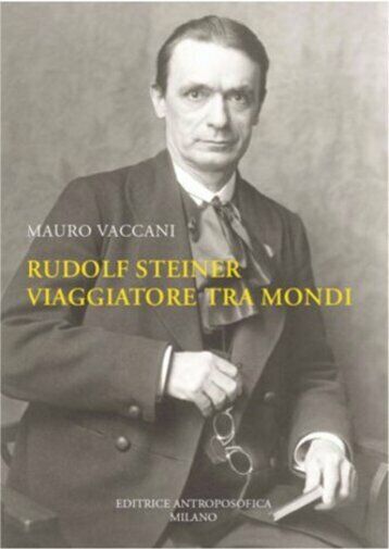 Rudolf Steiner, viaggiatore tra mondi. Una biografia di Mauro Vaccani, …