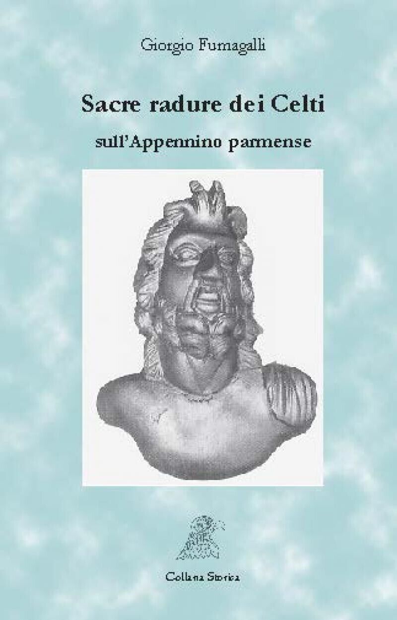SACRE RADURE DEI CELTI SULL?APPENNINO PARMENSE di Giorgio Fumagalli, 2017, …