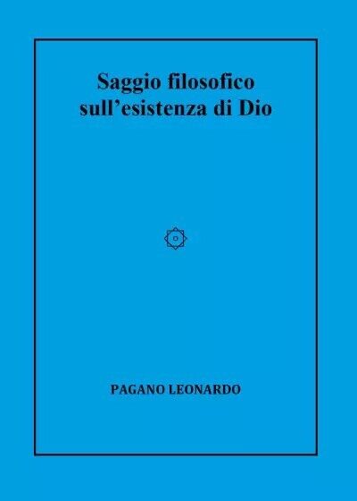 Saggio filosofico sull?esistenza di Dio di Leonardo Pagano, 2023, Youcanprint