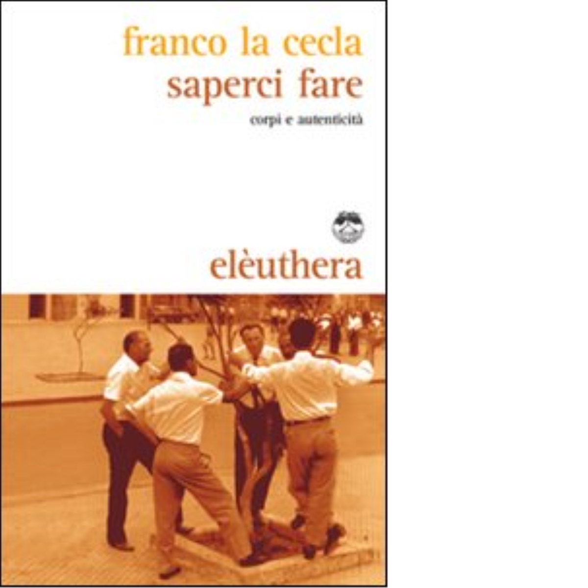 SAPERCI FARE di FRANCO LA CECLA - elèuthera, 2008