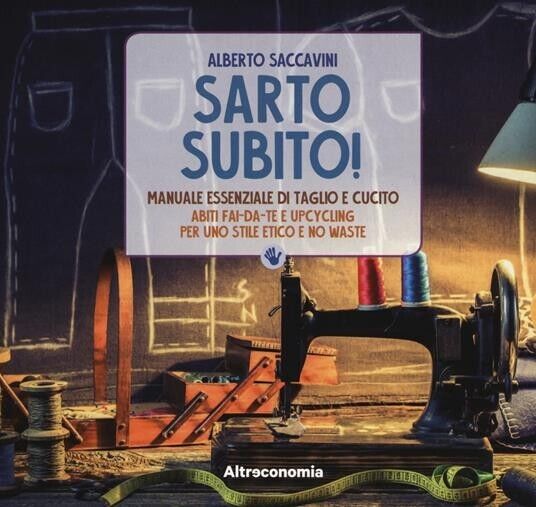 Sarto subito! Manuale essenziale di taglio e cucito. Abiti fai-da-te …