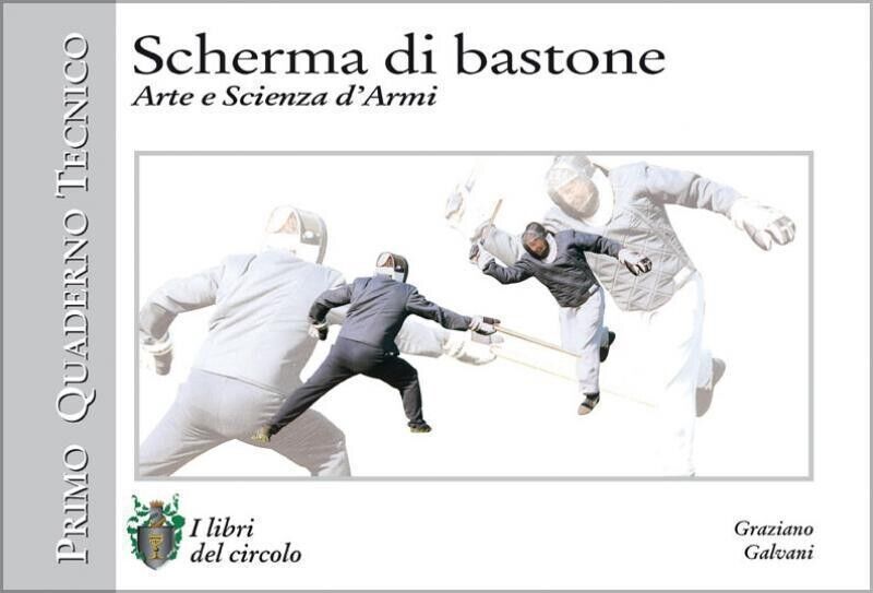 Scherma di bastone. Arte e scienza d?armi di Graziano Galvani, …