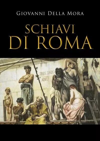 Schiavi di Roma di Giovanni Della Mora, 2023, Youcanprint