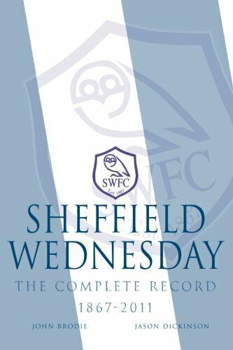 Sheffield Wednesday The Complete Record 1867 - 2011 - John …