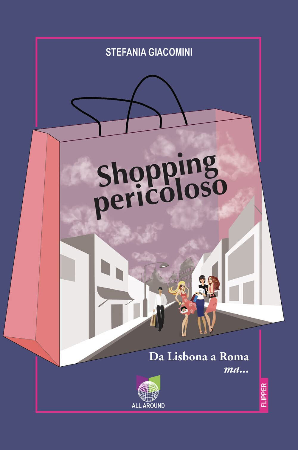 Shopping pericoloso. Da Lisbona a Roma ma. - Stefania Giacomini …