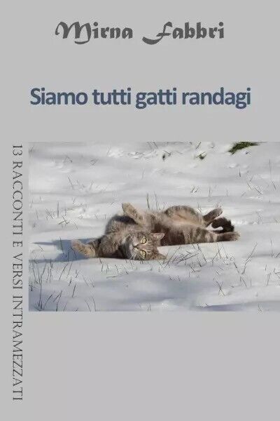 Siamo tutti gatti randagi. 13 racconti e versi intramezzati di …