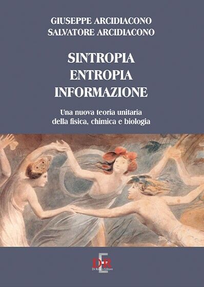 Sintropia, entropia, informazione. Una nuova teoria unitaria della fisica, chimi