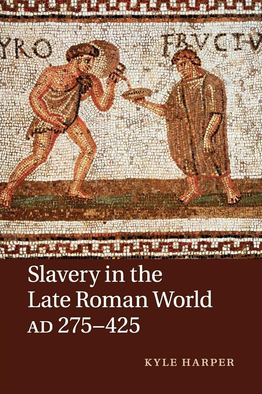 Slavery in the Late Roman World, AD 275-425 - Kyle …