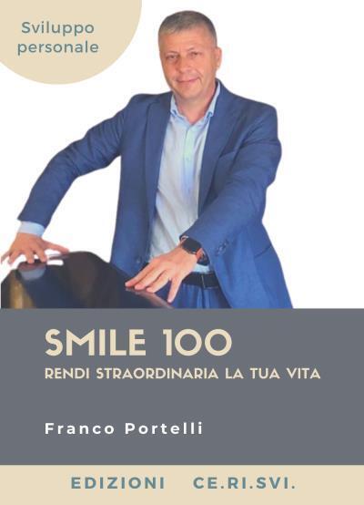 Smile 100. Rendi straordinaria la tua vita di Francesco Portelli, …