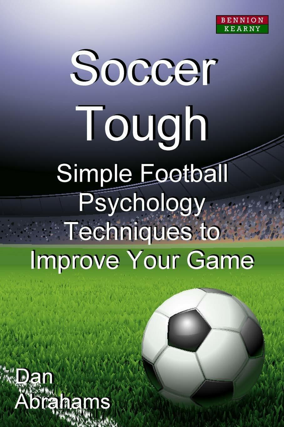 Soccer Tough - Dan Abrahams - Bennion Kearny Limited, 2012