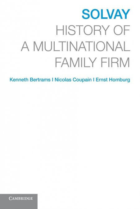 Solvay: History Of A Multinational Family Firm - Kenneth Bertrams …