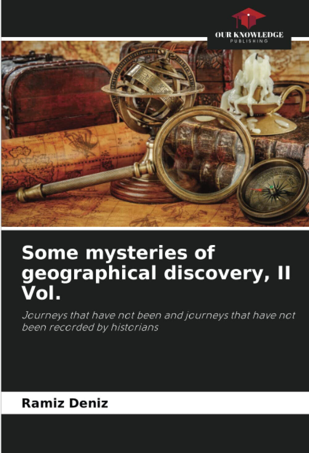 Some mysteries of geographical discovery, II Vol. - Ramíz Deníz …
