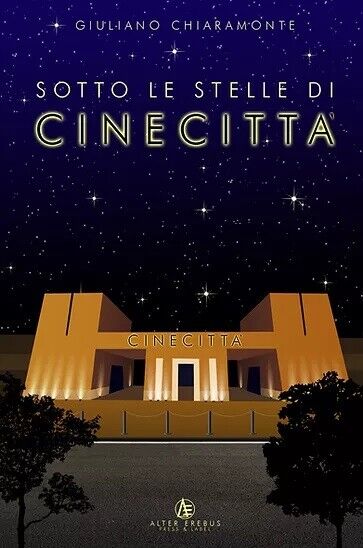 Sotto le stelle di Cinecittà - Giuliano Chiaramonte - Alter …