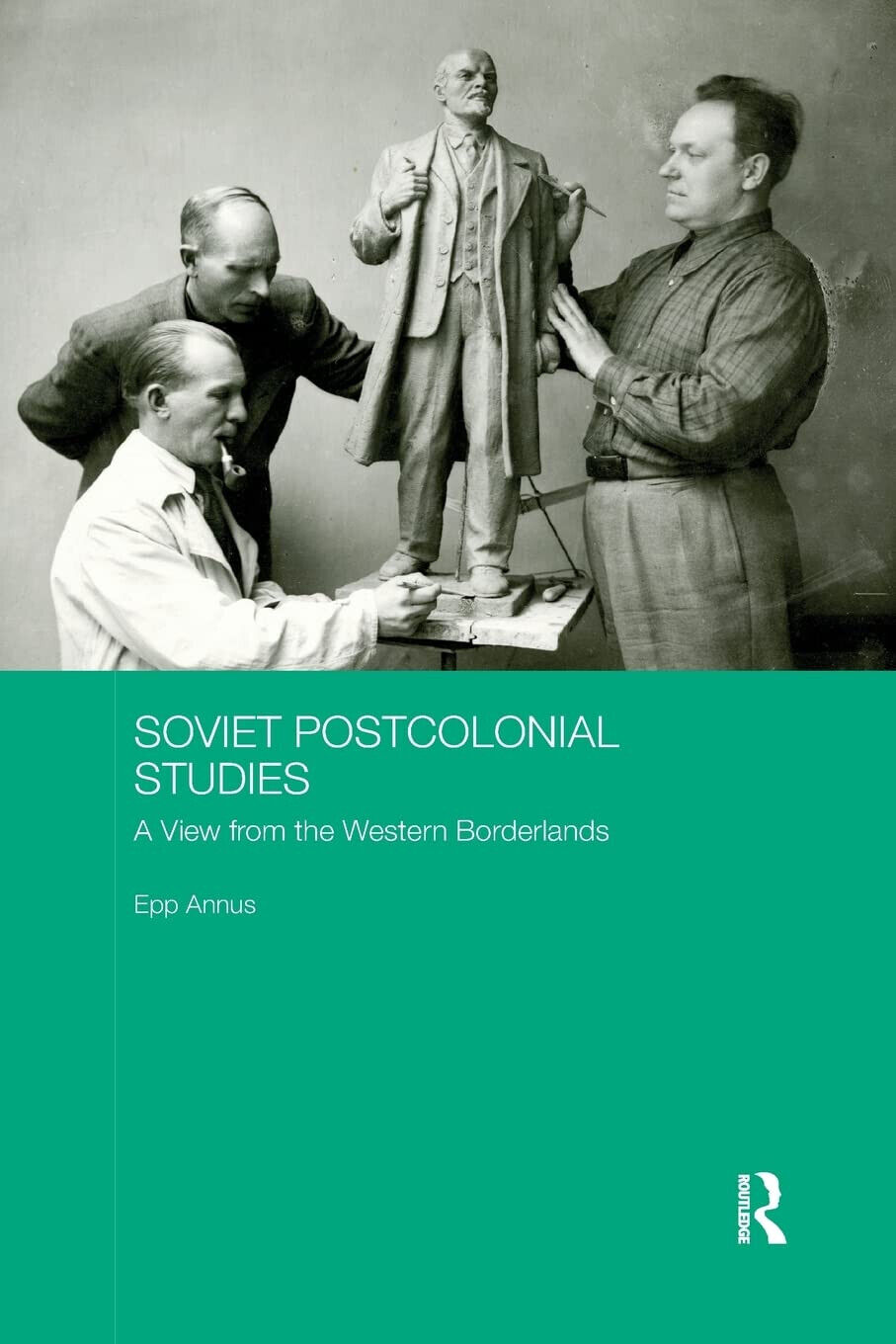 Soviet Postcolonial Studies - Epp Annus -Taylor & Francis, 2019