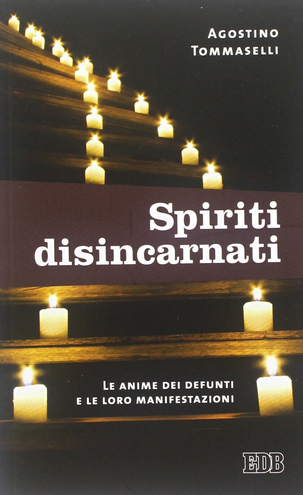 Spiriti disincarnati - Agostino Tommaselli - EDB, 2013